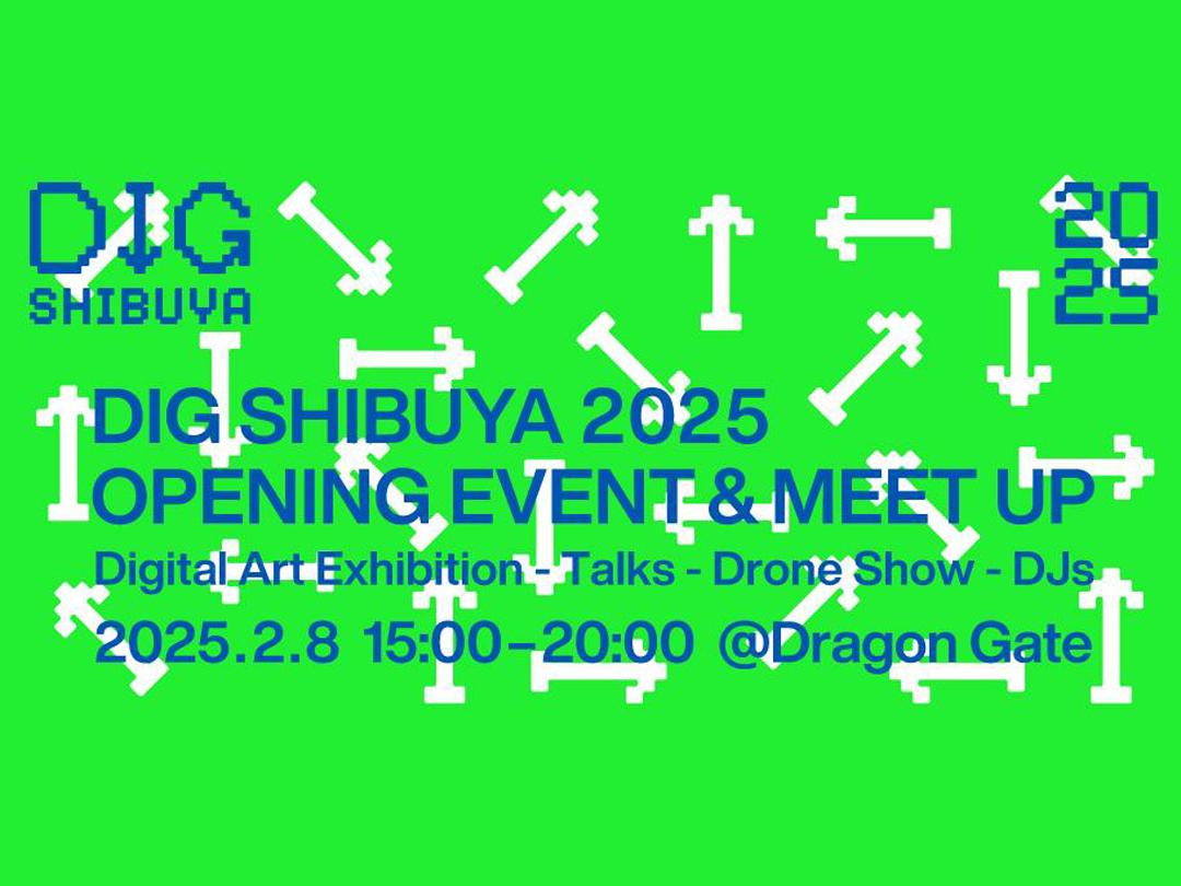 DIG SHIBUYA 2025 Opening Event & Meet Up